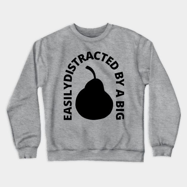 Easily Distracted By A Big Pear Crewneck Sweatshirt by OldTony